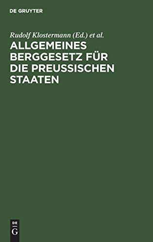 Allgemeines Berggesetz für die preußischen Staaten: Nebst Kommentar