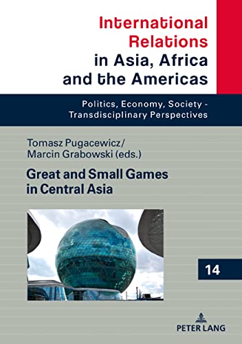 Great and Small Games in Central Asia and the South Caucasus (International Relations in Asia, Africa and the Americas, Band 14)