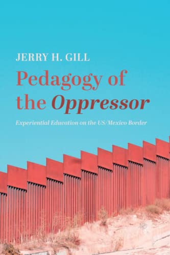 Pedagogy of the Oppressor: Experiential Education on the US/Mexico Border