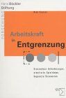 Arbeitskraft in Entgrenzung: Grenzenlose Anforderungen, erweiterte Spielräume, begrenzte Ressourcen