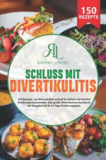 Schluss mit Divertikulitis: 150 Rezepte, um Divertikulitis schnell & einfach mit leichter Ernährung loszuwerden. Das große Divertikulose Kochbuch mit Ratgeberteil & 14 Tage Ernährungsplan