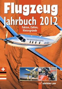 Flugzeug-Jahrbuch 2012: Fakten, Zahlen, Hintergründe