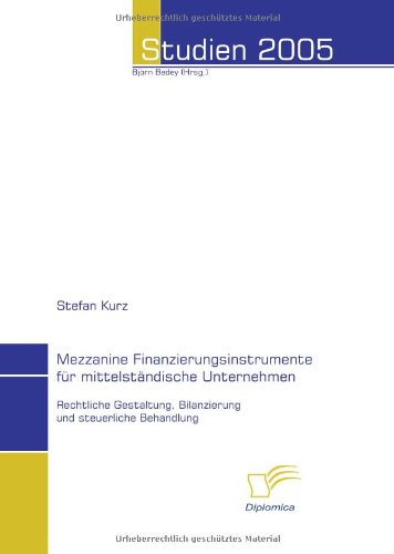 Mezzanine Finanzierungsinstrumente für mittelständische Unternehmen: Rechtliche Gestaltung, Bilanzierung und steuerliche Behandlung (Studien 2005)