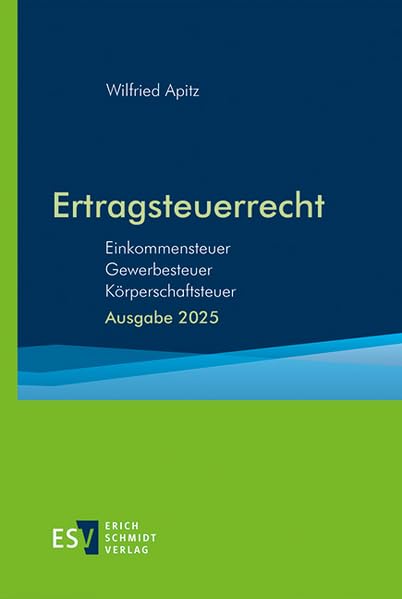 Ertragsteuerrecht: Einkommensteuer - Gewerbesteuer - Körperschaftsteuer - - Ausgabe 2025