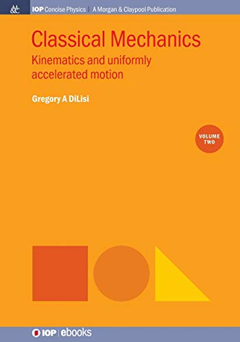 Classical Mechanics, Volume 2: Kinematics and Uniformly Accelerated Motion (Iop Concise Physics)