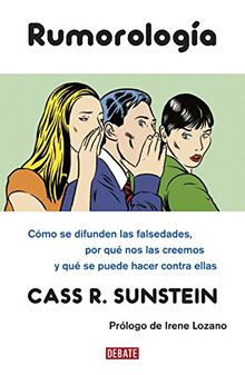 Rumorología : cómo se difunden las falsedades, por qué nos las creemos y qué se puede hacer contra ellas: Cómo se difunden las falsedades, por qué las creemos y qué hacer contra ellas (Sociedad)