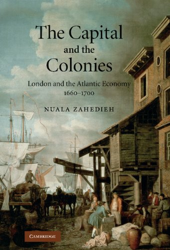 The Capital and the Colonies: London and the Atlantic Economy 1660–1700