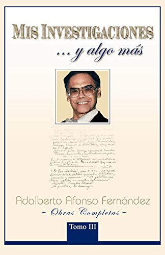Mis Investigaciones. . .y algo más: Obras completas de Adalberto Afonso Fernández: Obras Completas de Adalberto Afonso Fern Ndez