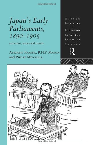 Japan's Early Parliaments, 1890-1905: Structure, Issues and Trends (Nissan Institute/Routledge Japanese Studies)