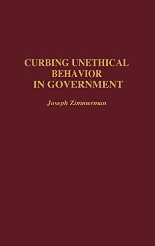 Curbing Unethical Behavior in Government (Contributions in Political Science)