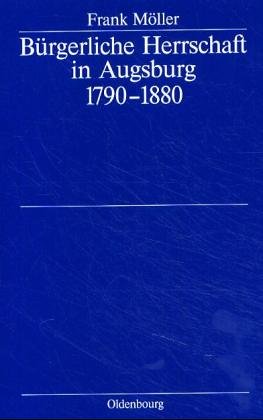 Bürgerliche Herrschaft in Augsburg 1790-1880