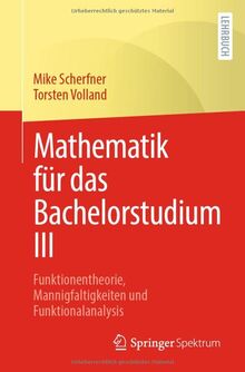 Mathematik für das Bachelorstudium III: Funktionentheorie, Mannigfaltigkeiten und Funktionalanalysis