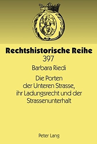 Die Porten der Unteren Strasse, ihr Ladungsrecht und der Strassenunterhalt: Rechtshistorische Betrachtungen zur Verkehrs- und Wirtschaftsgeschichte Graubündens (Rechtshistorische Reihe)