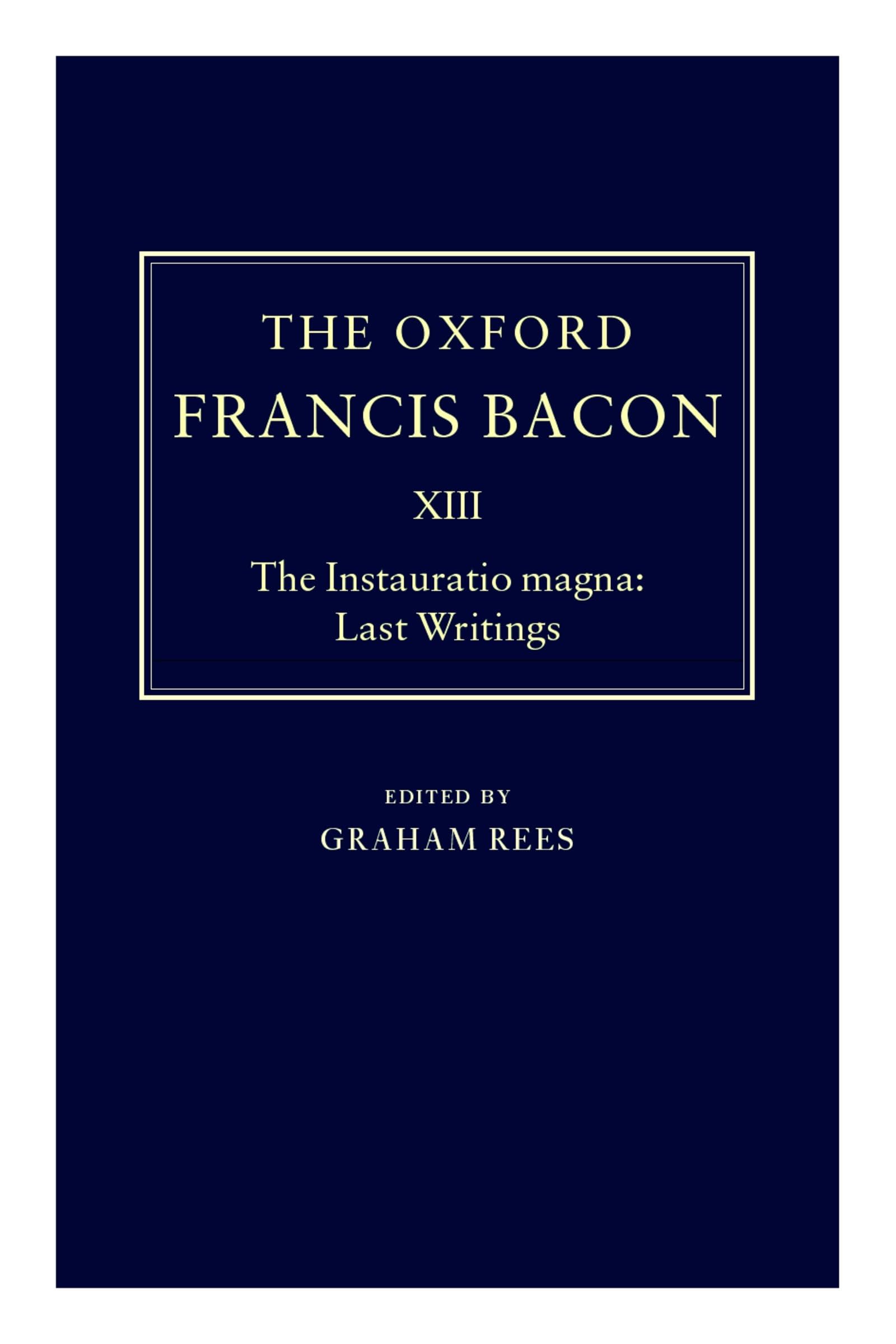 The Instauratio Magna: Last Writings (The Oxford Francis Bacon)