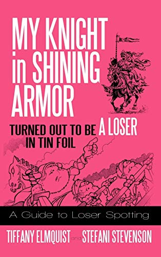My Knight in Shining Armor Turned out to Be a Loser in Tin Foil: A Guide to Loser Spotting