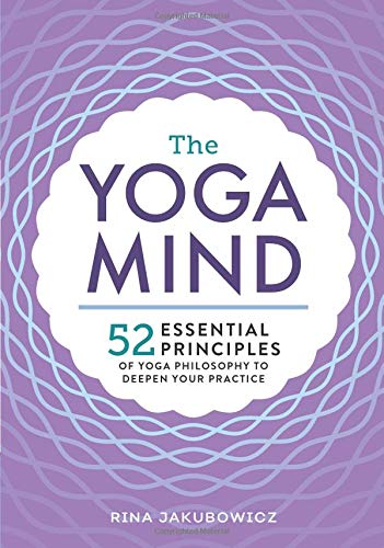 Rina Jakubowicz The Yoga Mind, 52 Essential Principles Of Yoga Philosophy To Deepen Your Practice