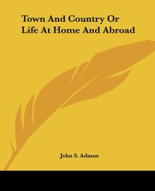 Town And Country Or Life At Home And Abroad