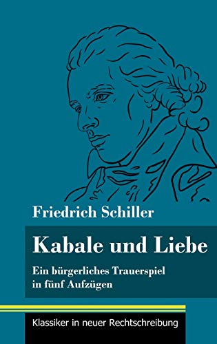 Kabale und Liebe: Ein bürgerliches Trauerspiel in fünf Aufzügen (Band 117, Klassiker in neuer Rechtschreibung)