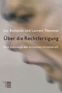 Über die Rechtfertigung. Eine Soziologie der kritischen Urteilskraft