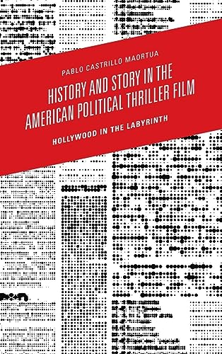 History and Story in the American Political Thriller Film: Hollywood in the Labyrinth