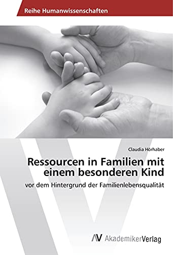 Ressourcen in Familien mit einem besonderen Kind: vor dem Hintergrund der Familienlebensqualität
