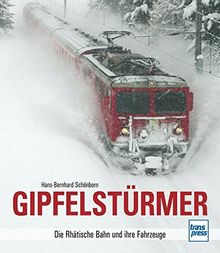 Gipfelstürmer: Die Rhätische Bahn und ihre Fahrzeuge