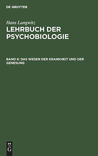 Hans Lungwitz: Lehrbuch der Psychobiologie. Die Psychobiologie der Krankheit: Das Wesen der Krankheit und der Genesung