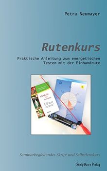 Rutenkurs: Praktische Anleitung zum energetischen Testen mit der Einhandrute