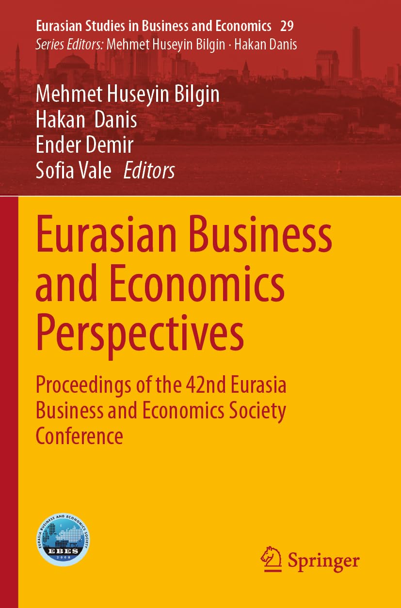 Eurasian Business and Economics Perspectives: Proceedings of the 42nd Eurasia Business and Economics Society Conference (Eurasian Studies in Business and Economics, Band 29)