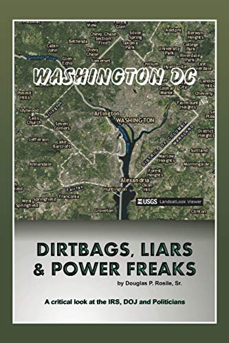 Dirt Bags, Liars and Power Freaks: A critical look at the IRS, DOJ and politicians