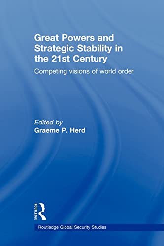 Great Powers and Strategic Stability in the 21st Century: Competing Visions of World Order (Routledge Global Security Studies)