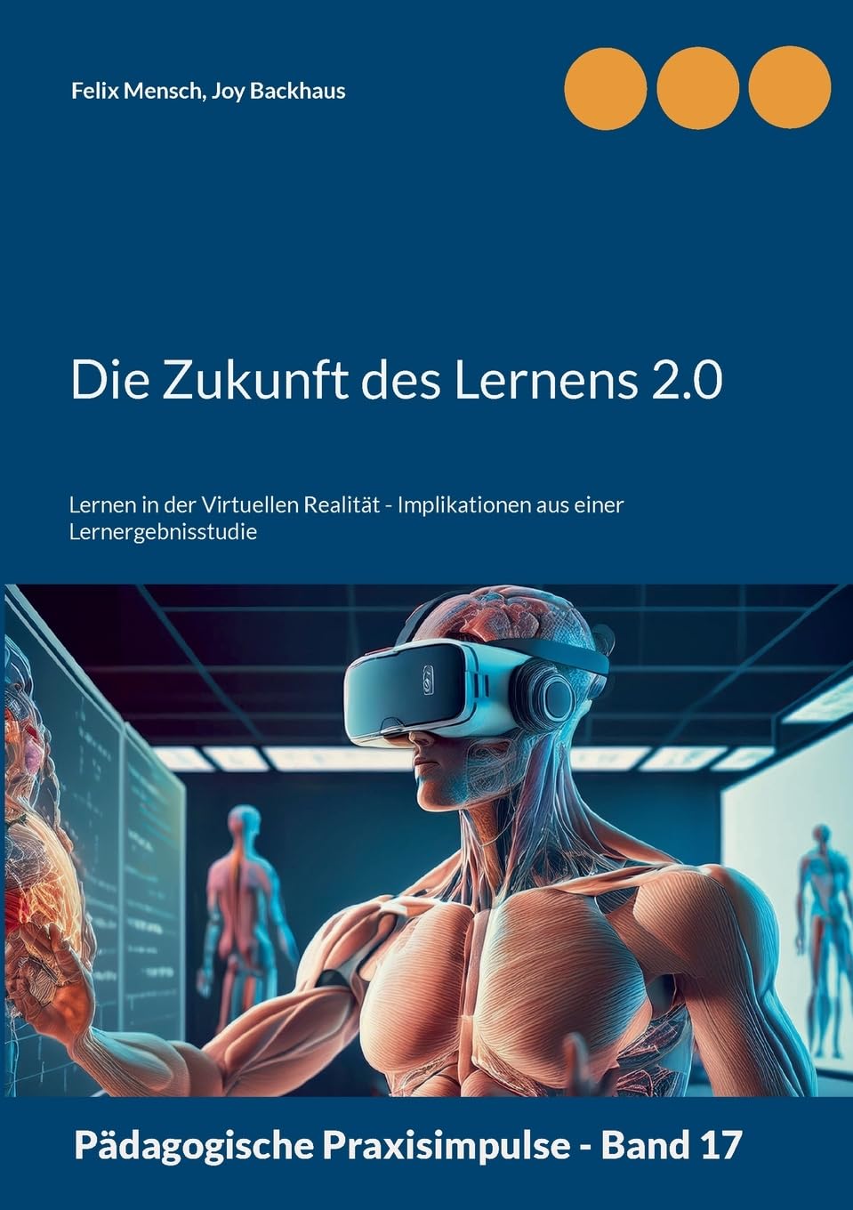 Die Zukunft des Lernens 2.0: Lernen in der Virtuellen Realität - Implikationen aus einer Lernergebnisstudie (Pädagogische Praxisimpulse)