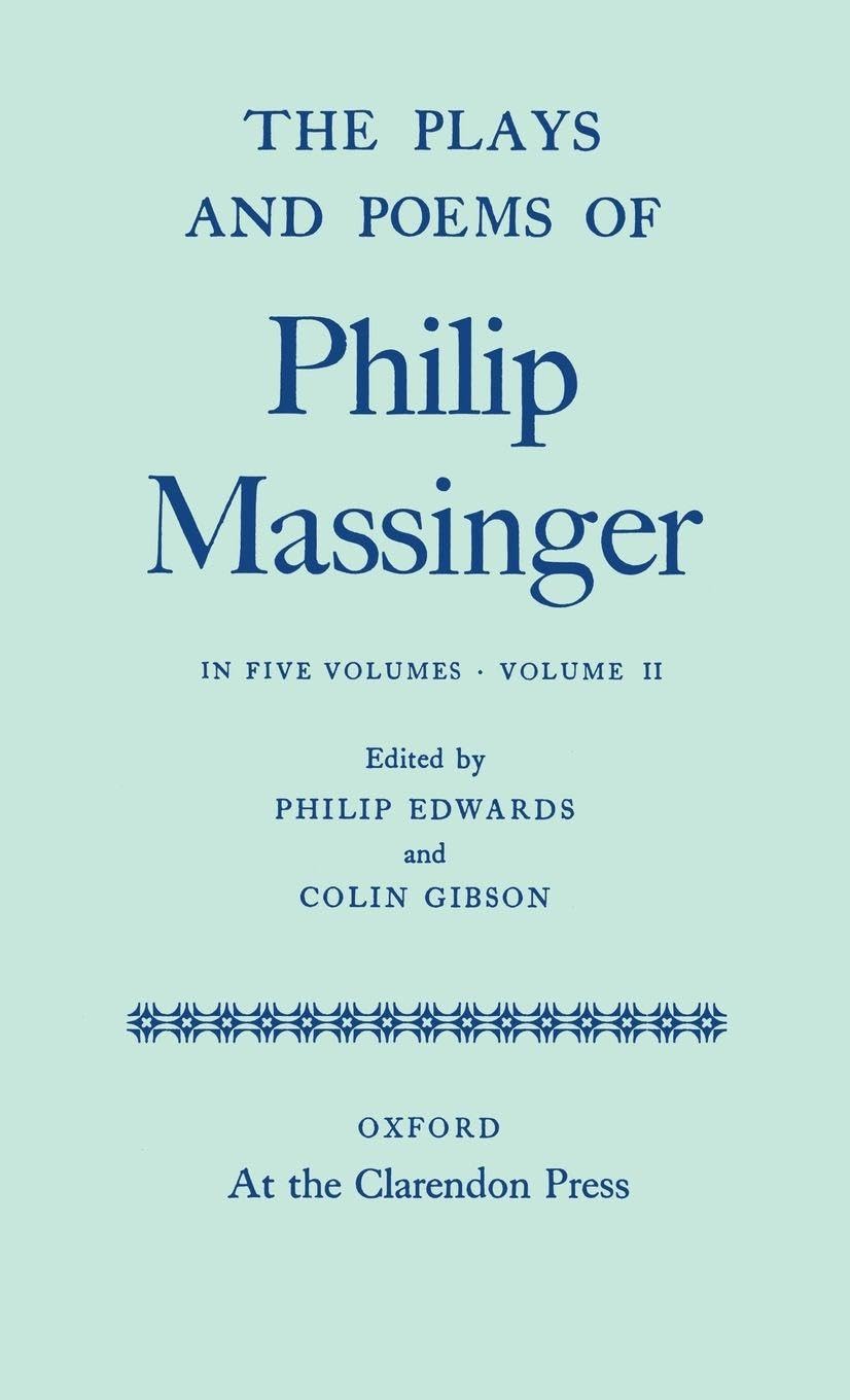 The Plays and Poems of Philip Massinger: Volume II