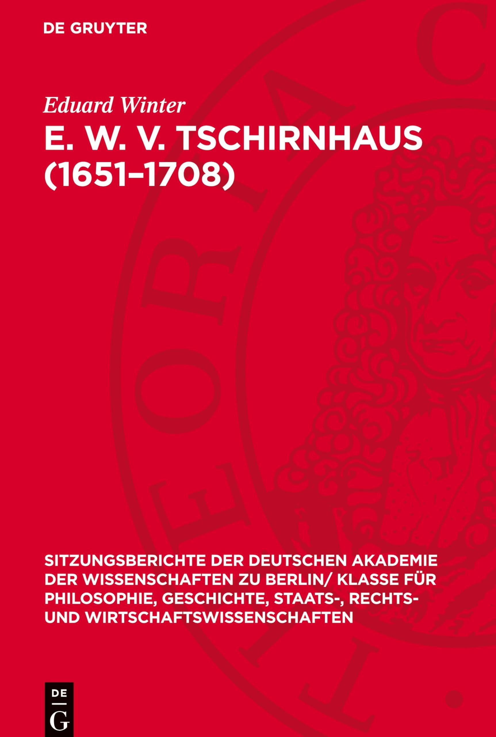 E. W. v. Tschirnhaus (1651–1708): Ein Leben im Dienste des Akademiegedankens (Sitzungsberichte der Deutschen Akademie der Wissenschaften zu Berlin/ ... und Wirtschaftswissenschaften, 1959,1)