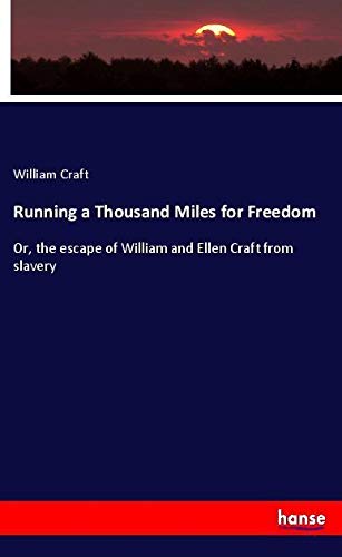 Running a Thousand Miles for Freedom: Or, the escape of William and Ellen Craft from slavery