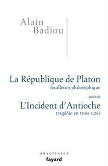 La République de Platon : feuilleton philosophique. L'incident d'Antioche : tragédie en trois actes