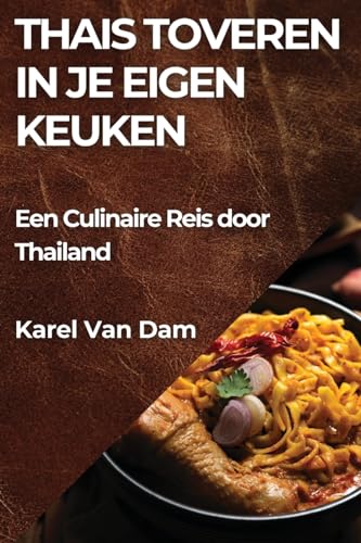 Thais Toveren in je Eigen Keuken: Een Culinaire Reis door Thailand