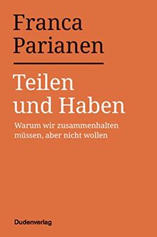 Teilen und Haben: Warum wir zusammenhalten müssen, aber nicht wollen