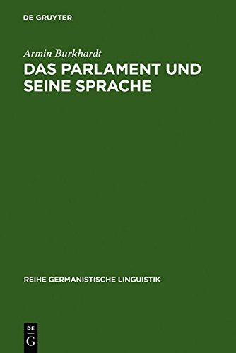Das Parlament und seine Sprache: Studien zu Theorie und Geschichte parlamentarischer Kommunikation (Reihe Germanistische Linguistik, Band 241)