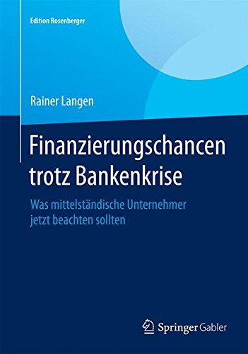 Finanzierungschancen trotz Bankenkrise: Was mittelständische Unternehmer jetzt beachten sollten (Edition Rosenberger)