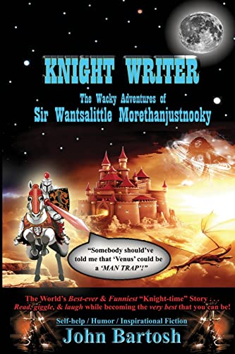KNIGHT WRITER: The Wacky Adventures of Sir Wantsalittle Morethanjustnooky