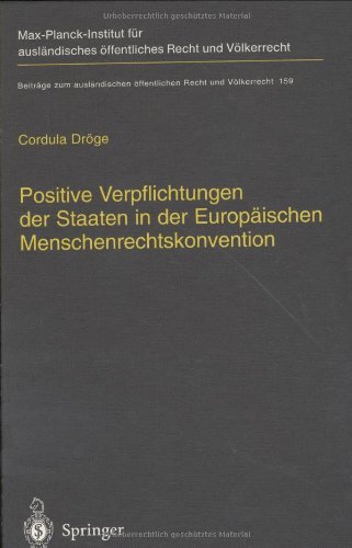 Positive Verpflichtungen der Staaten in der Europäischen Menschenrechtskonvention: Positive Obligations of States under the European Convention on ... öffentlichen Recht und Völkerrecht)