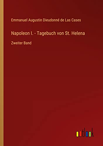 Napoleon I. - Tagebuch von St. Helena: Zweiter Band