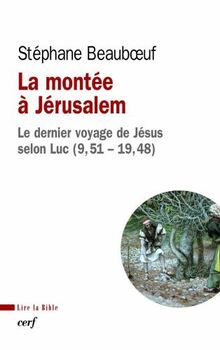 La montée à Jérusalem : le dernier voyage de Jésus selon Luc (9,51-19,48)