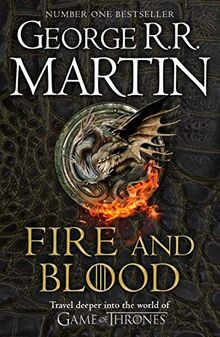 Fire And Blood: 300 Years Before A Game Of Thrones: A Song Of Ice And Fire (A Targaryen History): 300 Years before A Game of Thrones (A Targaryen History)