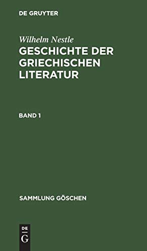 Wilhelm Nestle: Geschichte der griechischen Literatur: Sammlung Göschen, Bd.70, Geschichte der griechischen Literatur (Sammlung Göschen, 70, Band 70)