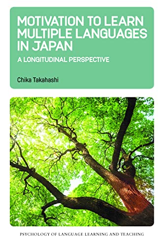 Motivation to Learn Multiple Languages in Japan: A Longitudinal Perspective (Psychology of Language Learning and Teaching, 19)
