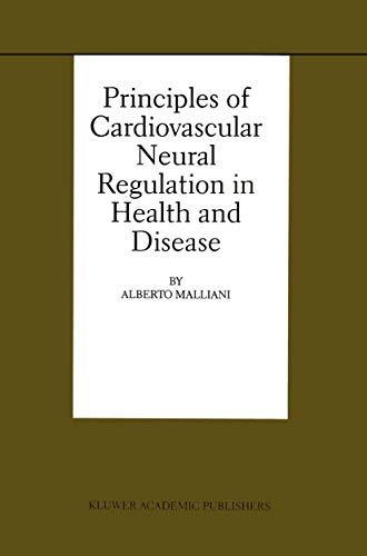 Principles of Cardiovascular Neural Regulation in Health and Disease (Basic Science for the Cardiologist, 6, Band 6)