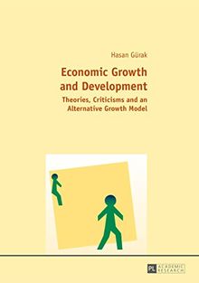 Economic Growth and Development: Theories, Criticisms and an Alternative Growth Model