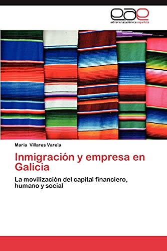 Inmigración y empresa en Galicia: La movilización del capital financiero, humano y social